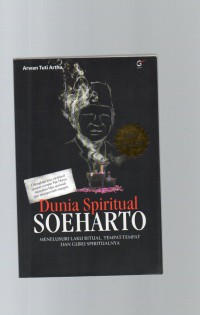 Image of Dunia Spiritual Soeharto : Menelusuri Laku Ritual, Tempat - Tempat dan Guru Spiritualnya